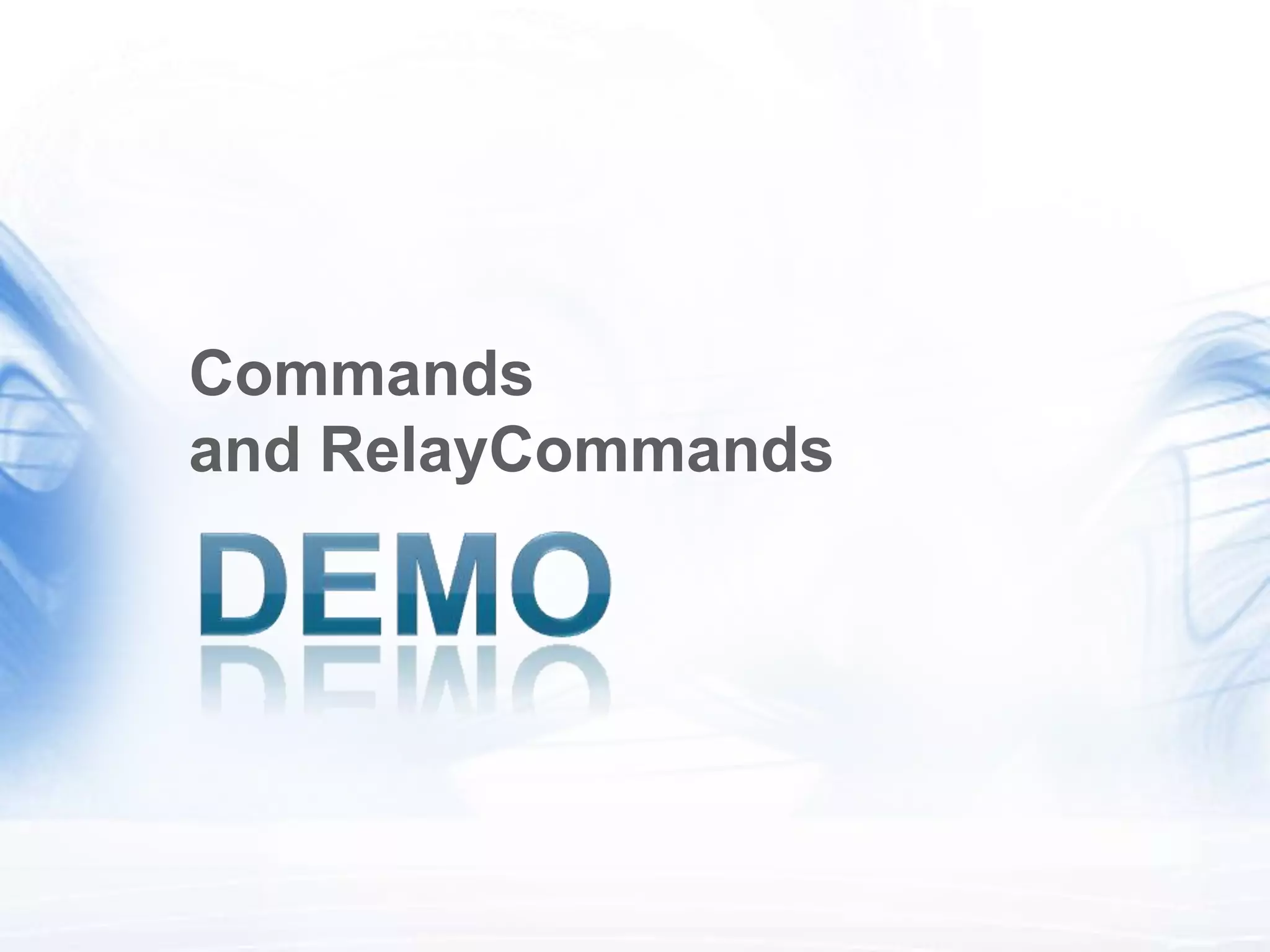 Commands
and RelayCommands
 