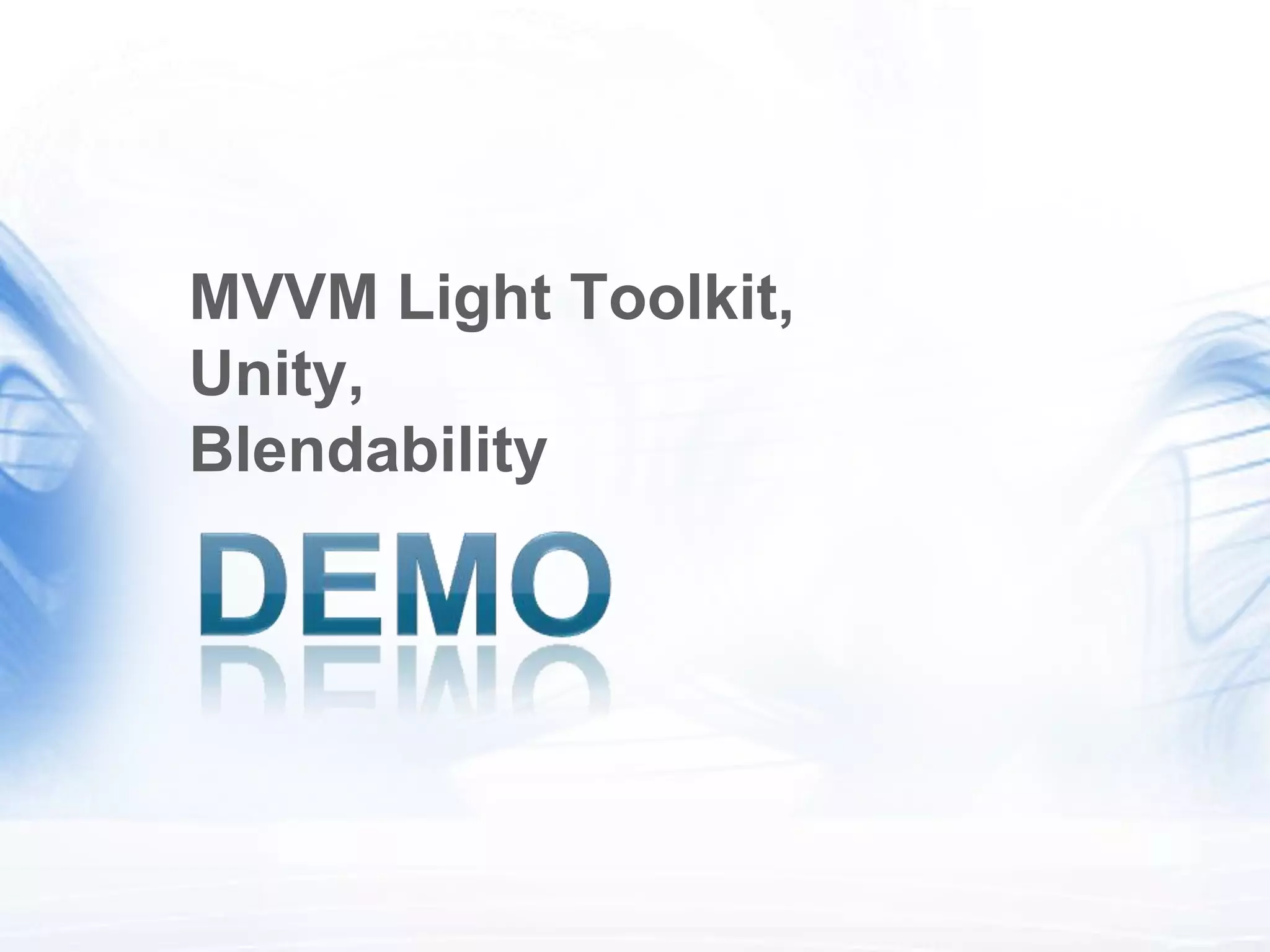 MVVM Light Toolkit,
Unity,
Blendability
 