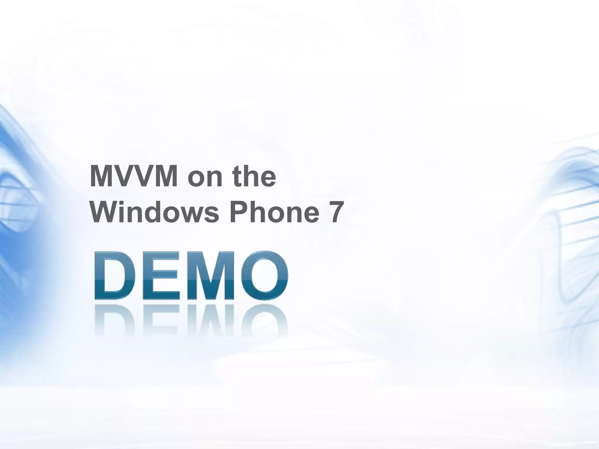 MVVM on the
Windows Phone 7
 