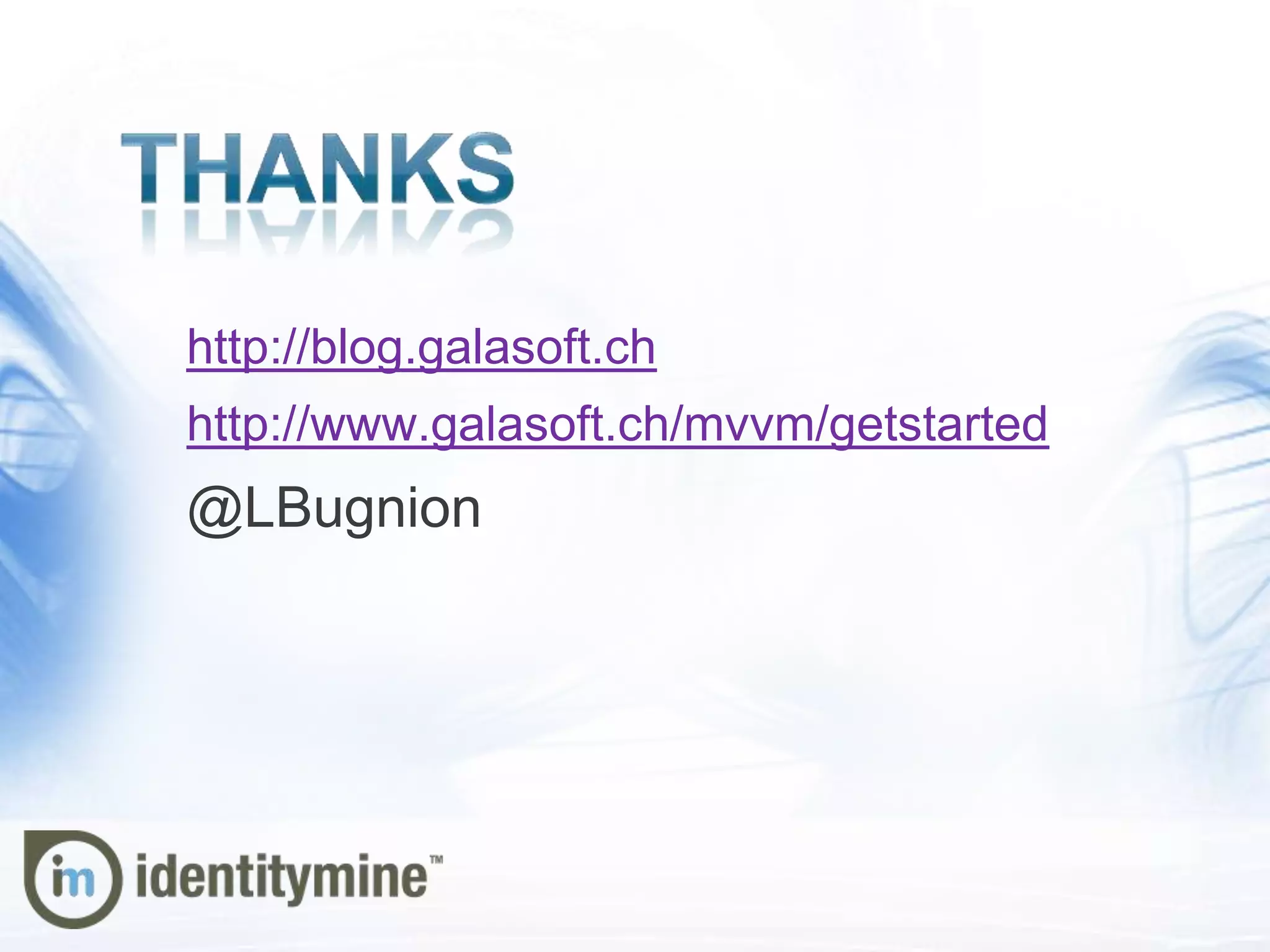 http://blog.galasoft.ch
http://www.galasoft.ch/mvvm/getstarted
@LBugnion
 