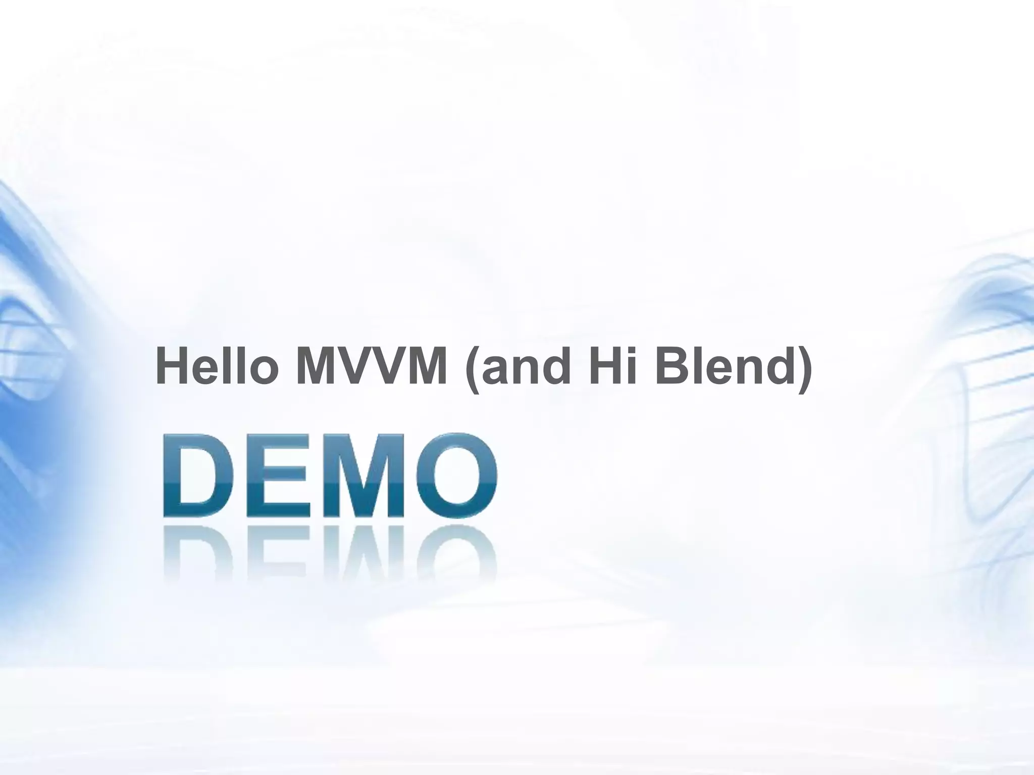 Hello MVVM (and Hi Blend)
 