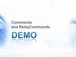 Commands
and RelayCommands
 