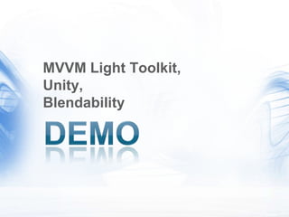 MVVM Light Toolkit,
Unity,
Blendability
 