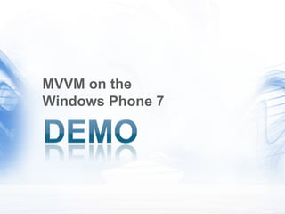 MVVM on the
Windows Phone 7
 
