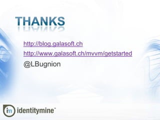 http://blog.galasoft.ch
http://www.galasoft.ch/mvvm/getstarted
@LBugnion
 