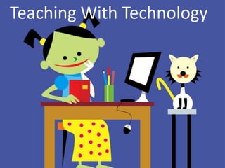 Teaching With Technology
 