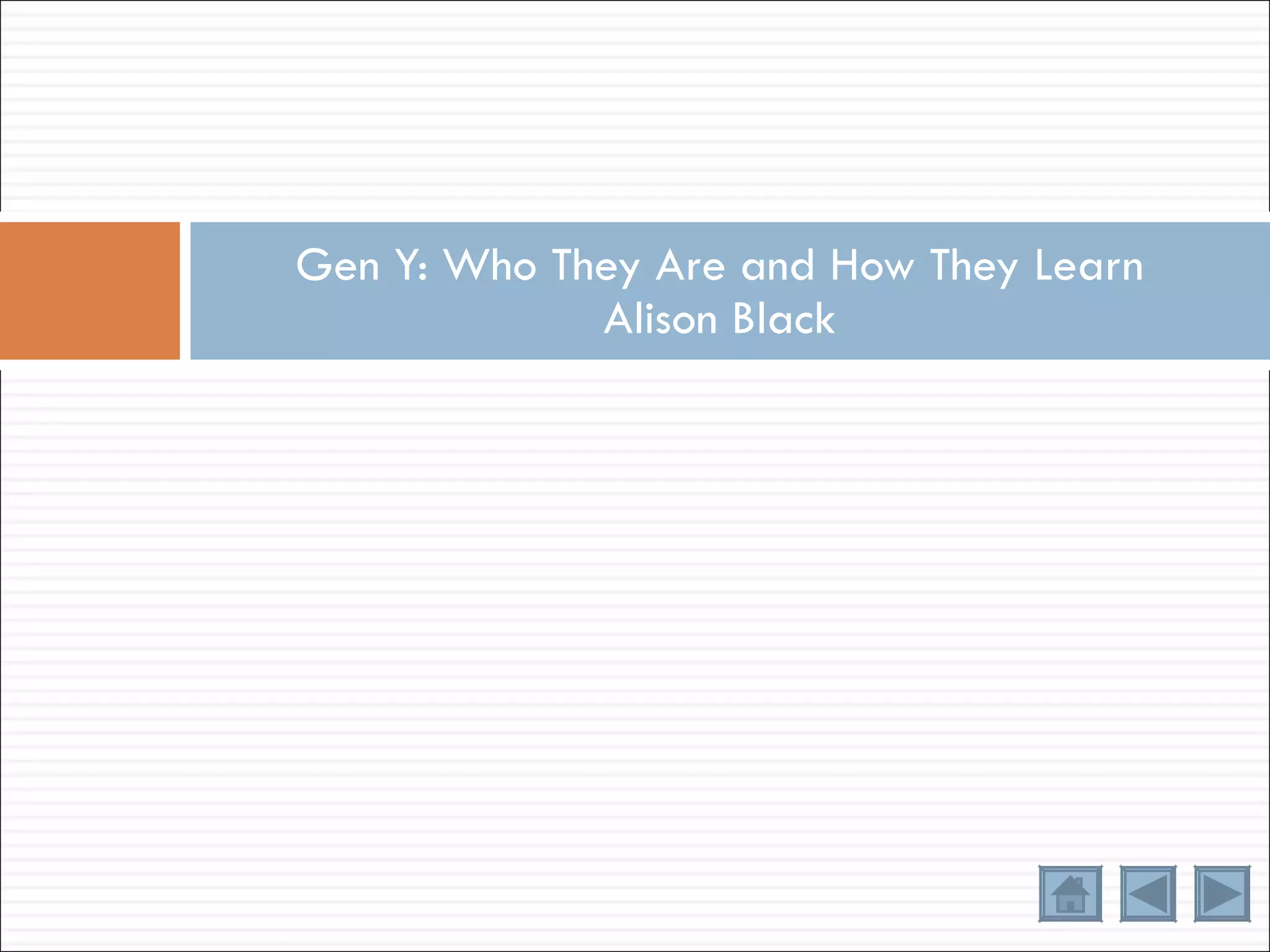 Gen Y: Who They Are and How They Learn Alison Black 