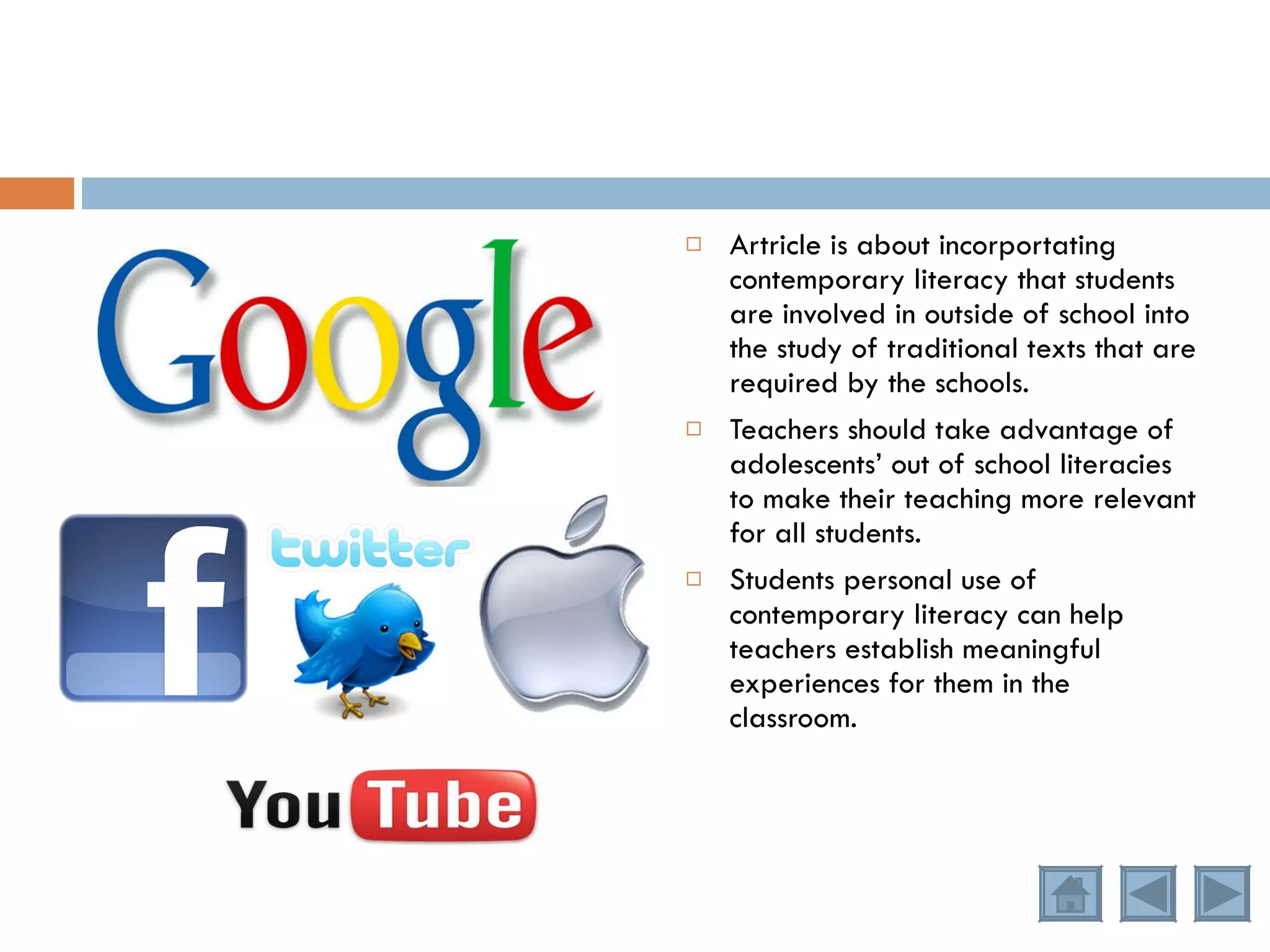 Artricle is about incorportating contemporary literacy that students are involved in outside of school into the study of traditional texts that are required by the schools.  Teachers should take advantage of adolescents’ out of school literacies to make their teaching more relevant for all students. Students personal use of contemporary literacy can help teachers establish meaningful experiences for them in the classroom. 