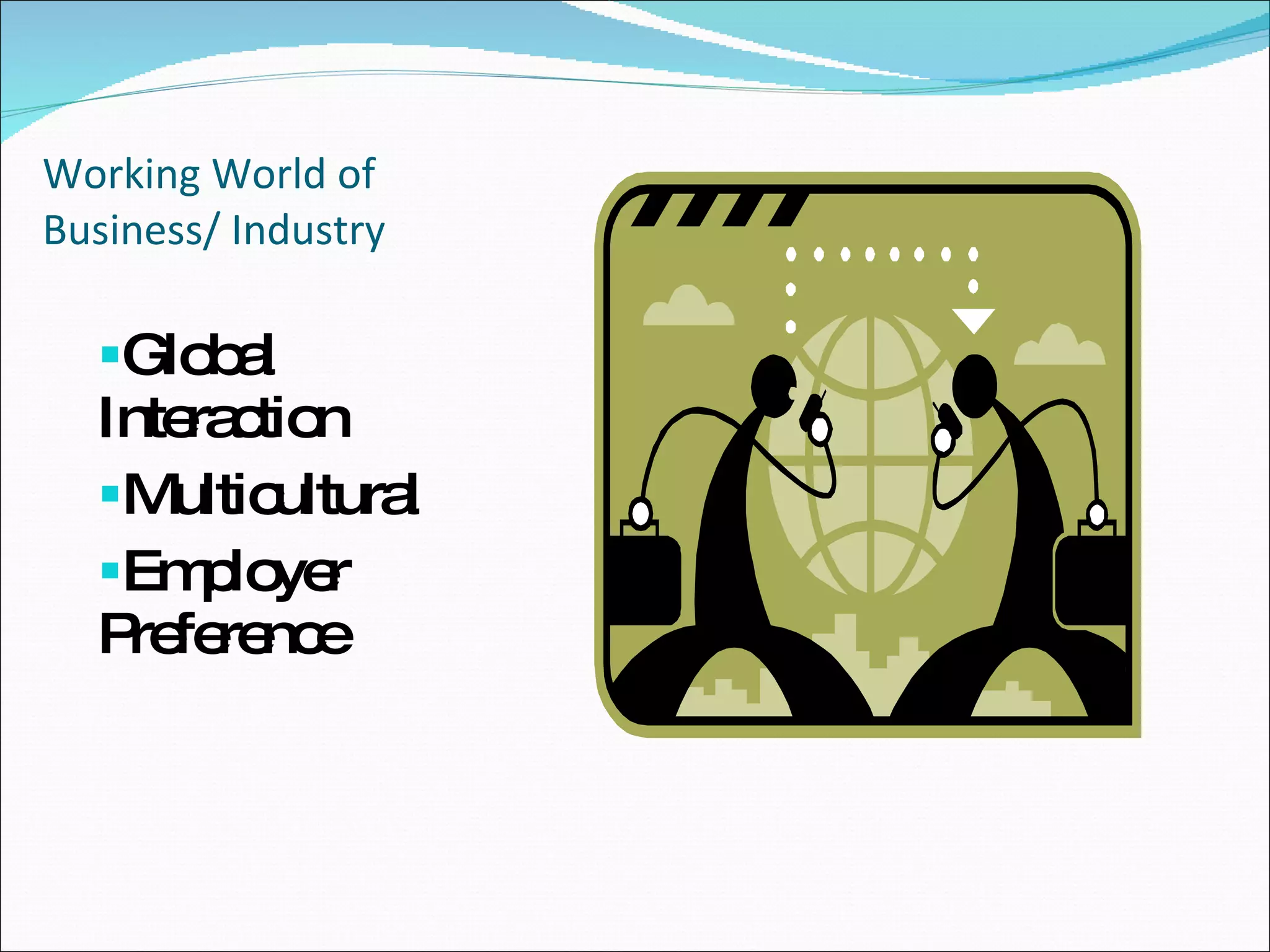 Working World of Business/ Industry Global Interaction Multicultural Employer Preference 
