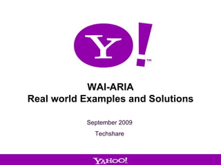 WAI-ARIA Real world Examples and Solutions September 2009 Techshare 