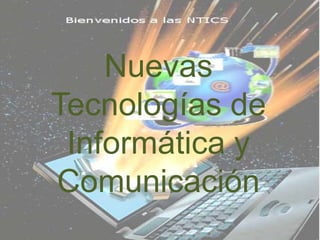 Nuevas Tecnologías de Informática y Comunicación 