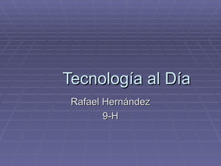 Tecnología al Día Rafael Hernández 9-H 