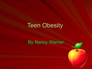 Teen Obesity  By Nancy Warner 