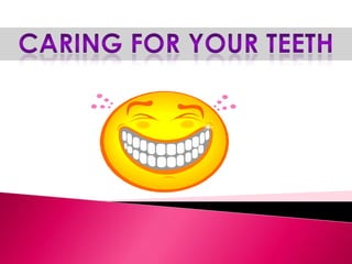 Caring for your teeth  