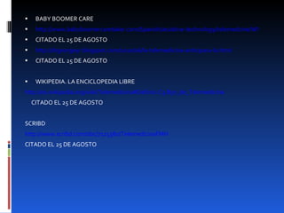 BABY BOOMER CARE http://www.babyboomercaretaker.com/Spanish/assistive-technology/telemedcine/What-Is-The-Definition-Of-Telemedicine.html CITADO EL  25 DE AGOSTO http://drgeorgeyr.blogspot.com/2010/06/la-telemedicina-anticipara-la.html CITADO EL  25 DE AGOSTO WIKIPEDIA. LA ENCICLOPEDIA LIBRE http://es.wikipedia.org/wiki/Telemedicina#Definici.C3.B3n_de_Telemedicina CITADO EL  25 DE AGOSTO SCRIBD http://www.scribd.com/doc/7125380/TelemedicinaFMH CITADO EL  25 DE AGOSTO 