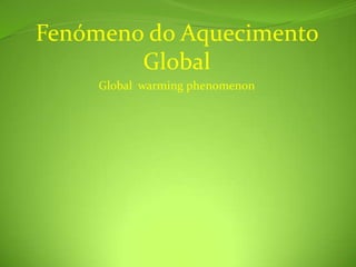 Fenómeno do AquecimentoGlobalGlobal  warmingphenomenon