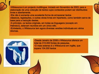 É um projecto multilingue com colaboradores de dezenas de idiomas e serve como repositório central para todos os projectos da Wikimedia.