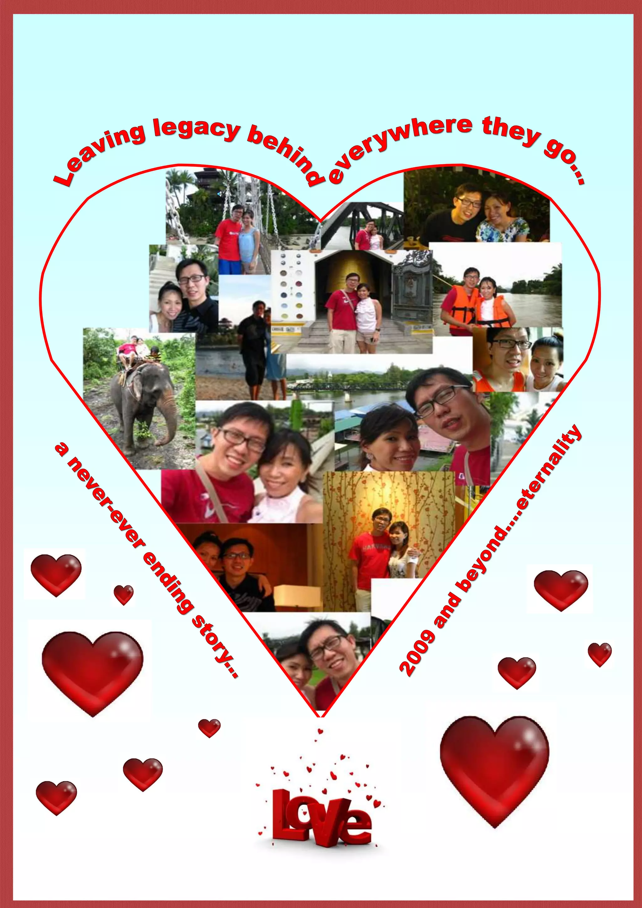 everywhere they go...Leaving legacy behind2009 and beyond....eternalitya never-ever ending story...