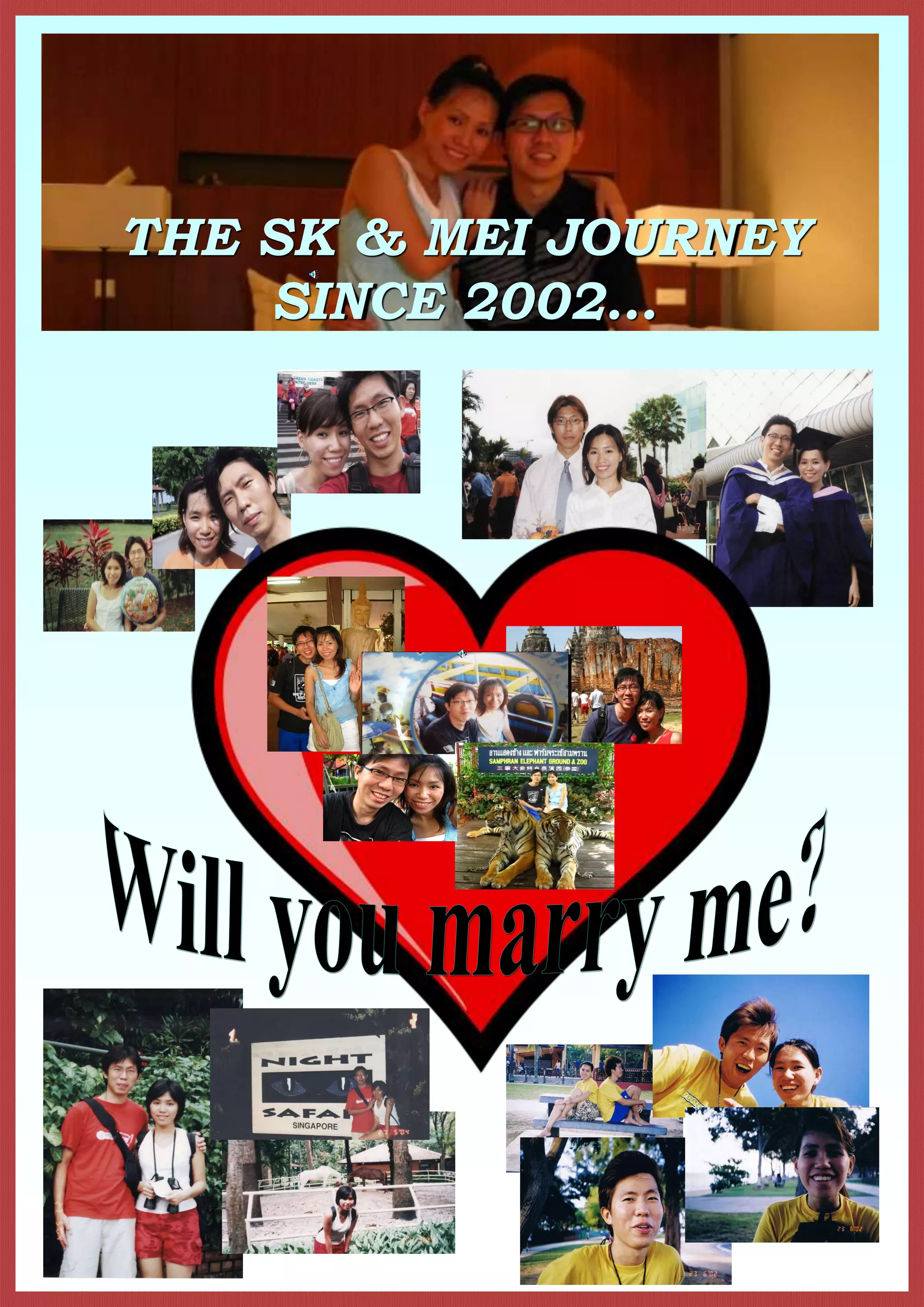 THE SK & MEI JOURNEY                    SINCE 2002…Will you marry me?