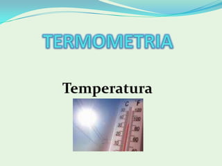 TERMOMETRIA Temperatura 