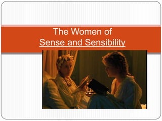 The Women of
Sense and Sensibility
 