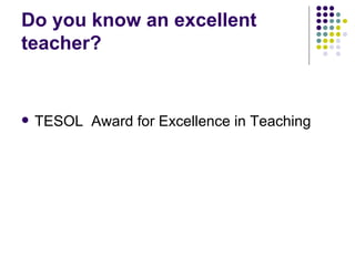 Do you know an excellent teacher? TESOL  Award for Excellence in Teaching 
