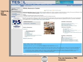 Log in or join TESOL. You can become a TRC reviewer.   