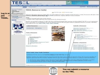 Log in or join TESOL. You can submit a resource to the TRC.  