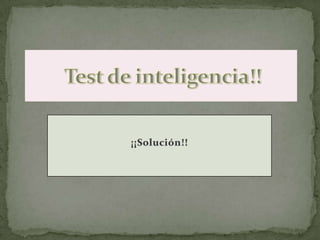 Test de inteligencia!! ¡¡Solución!! 