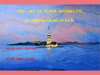 THE  ART  OF  PAPER  MARBELİNG BY HİKMET BARUTCUGİL        MUSİC: EVC - İNCESAZ 27.07.2009 22:58 