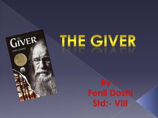 The giver By :- Fenil Doshi Std:- VIII 