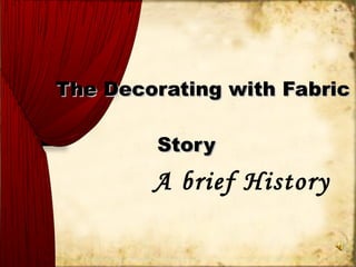 The Decorating with Fabric  Story A brief History 
