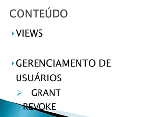 VIEWS GERENCIAMENTO DE USUÁRIOS GRANT REVOKE 