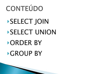 SELECT JOIN SELECT UNION ORDER BY GROUP BY 
