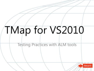 TMap for VS2010 Testing Practices with ALM tools 