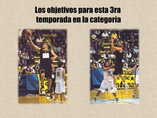 Los objetivos para esta 3ra  temporada en la categoría 