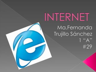 INTERNET Ma.Fernanda Trujillo Sánchez 1 “A” #29 