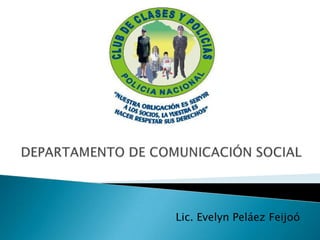DEPARTAMENTO DE COMUNICACIÓN SOCIAL Lic. Evelyn Peláez Feijoó 