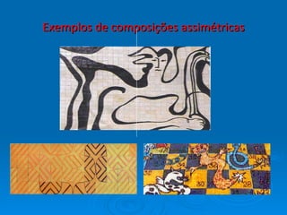 Exemplos de composições assimétricas 