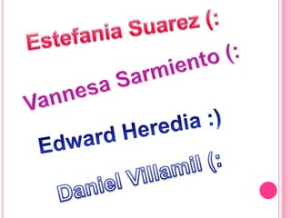 Estefania Suarez (: Vannesa Sarmiento (: Edward Heredia :)  Daniel Villamil(:  