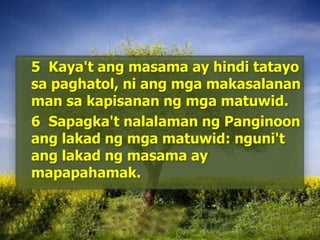 	5  Kaya'tangmasama ay hinditatayosapaghatol, niangmgamakasalanan man sakapisananngmgamatuwid. 	6  Sapagka'tnalalamanngPanginoonanglakadngmgamatuwid: nguni'tanglakadngmasama ay mapapahamak. 