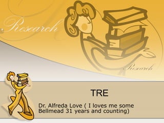 TRE Dr. Alfreda Love ( I loves me some Bellmead 31 years and counting) 