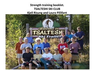 Strength training booklet. TSALTESHI SKI CLUB Kjell Risung and Laura Pillifant 