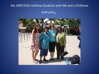 My 2009 SCALI IsiXhosa Students with Me and a ChiShona Instructor ,  