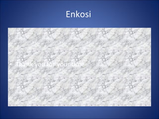 Enkosi  Thank you for your time 