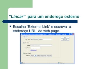 “ Lincar”   para um endereço externo Escolha “External Link” e escreva  o endereço URL  da web page. 