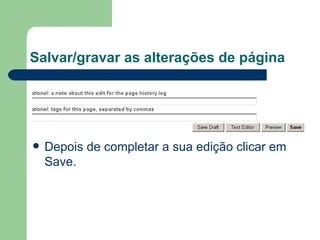 Salvar/gravar as alterações de página Depois de completar a sua edição clicar em Save. 