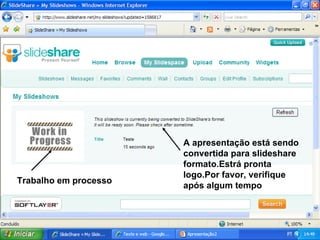 A apresentação está sendo convertida para slideshare formato.Estrá pronta logo.Por favor, verifique após algum tempo Trabalho em processo 