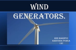 Wind Generators. Riin Maripuu Kristiina Purga 12c 