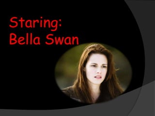 Staring:Bella Swan